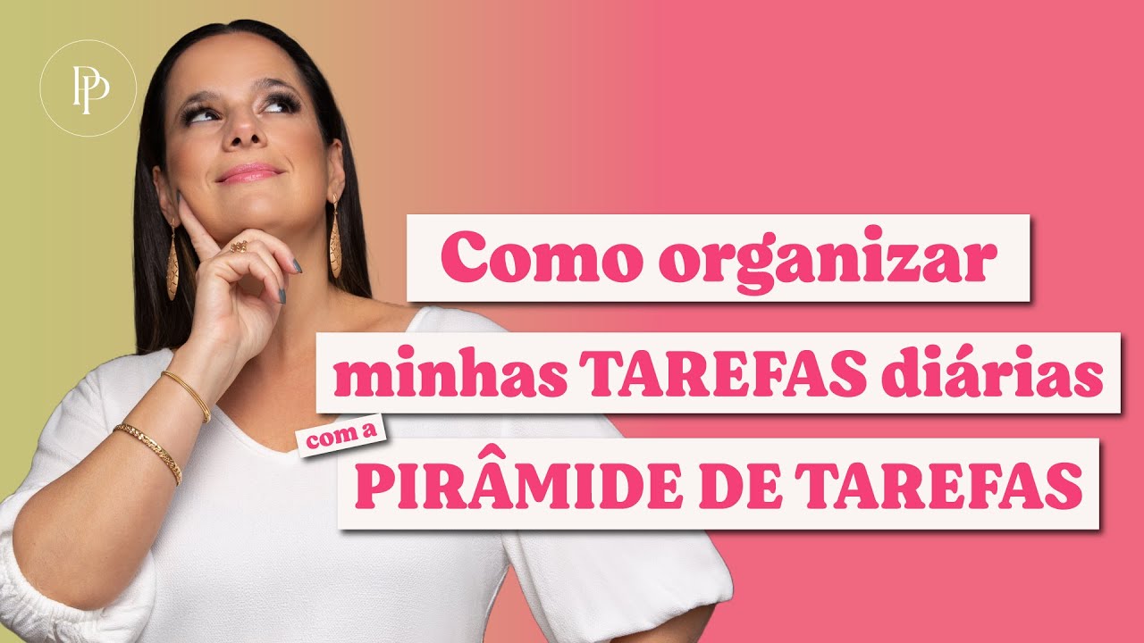 Como organizar minhas tarefas do dia a dia - A Pirâmide de Tarefas - com Pati Penna