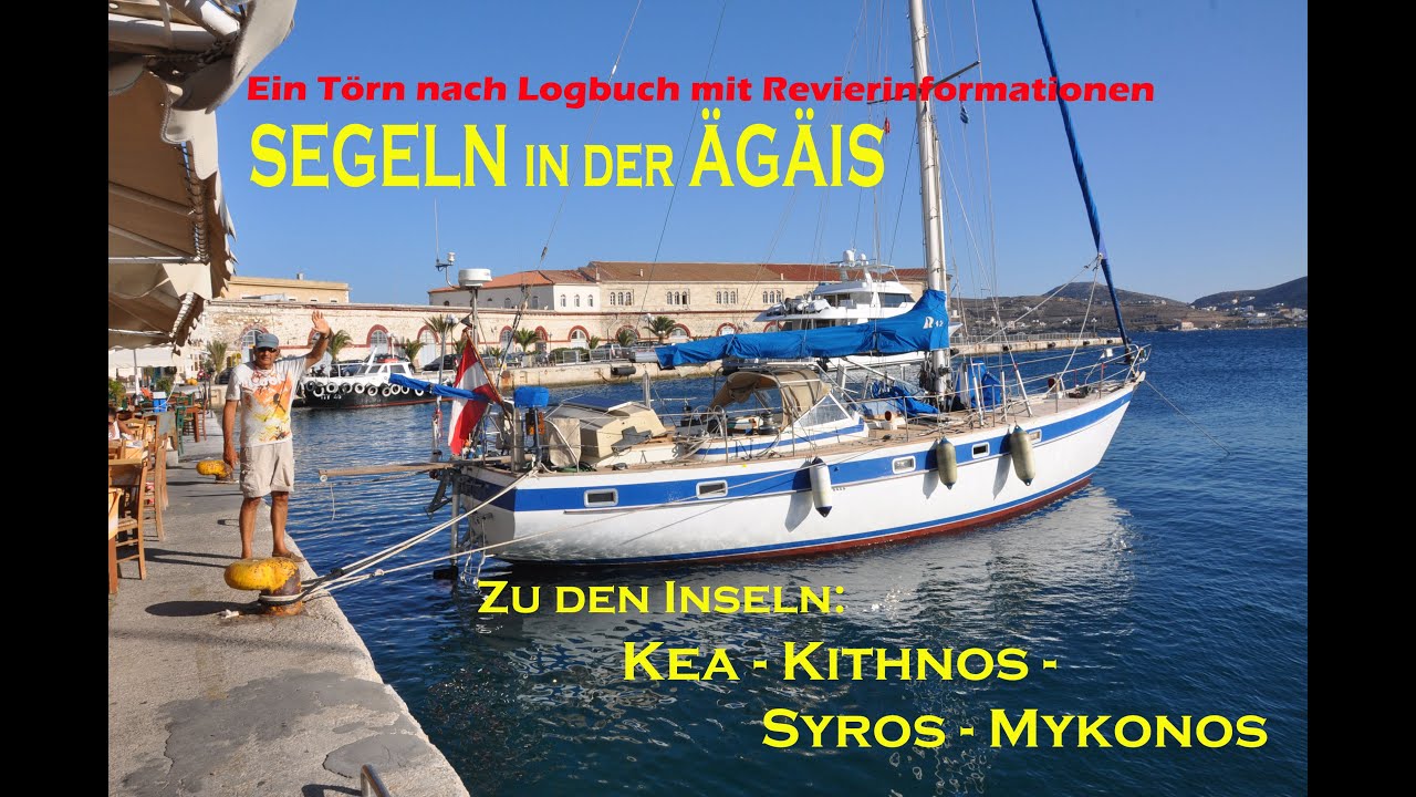 Segeln in der Ägäis - Zu den Kykladeninseln KEA, KITHNOS, SYROS und MYKONOS.