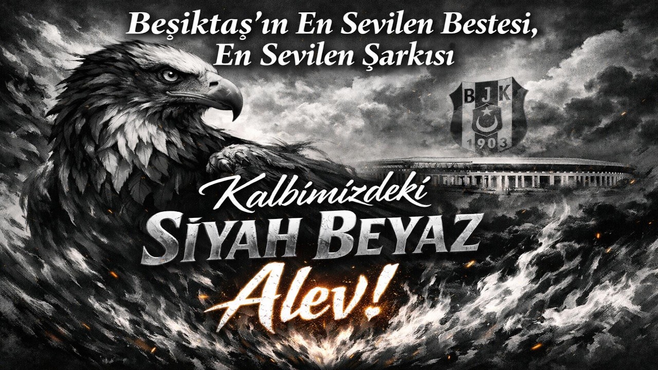 Beşiktaş Şarkısı (Marşı) 2025 – Kalbimizdeki Siyah Beyaz Alev!