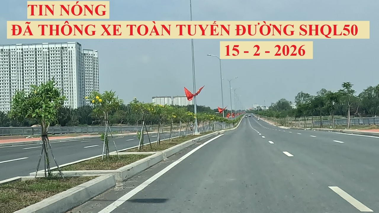TIN NÓNG: ĐÃ THÔNG XE TOÀN TUYẾN ĐƯỜNG SONG HÀNH QUỐC LỘ 50 ( 15 - 2 - 2026 )