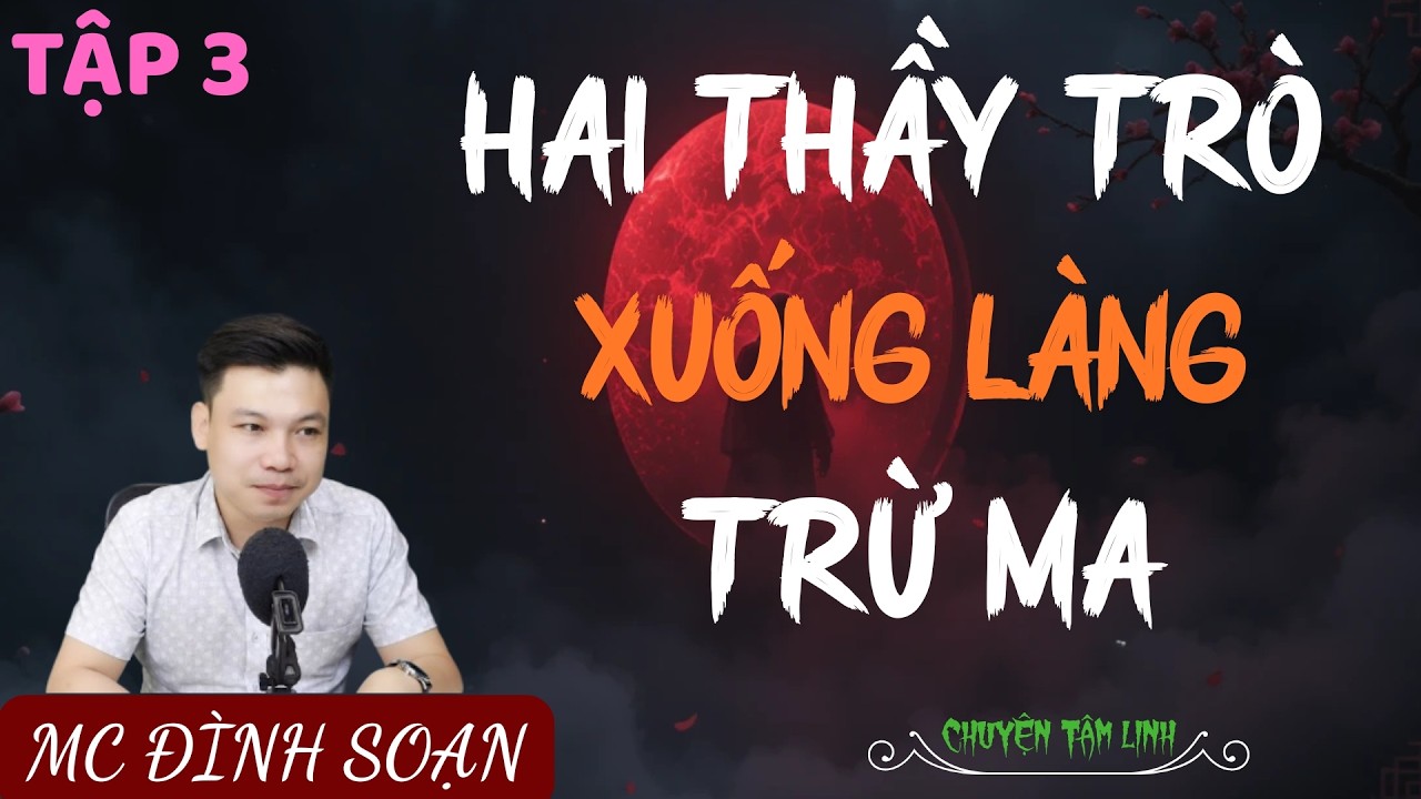 TRUYỆN MA ÍT QUẢNG CÁO : HAI THẦY TRÒ XUỐNG LÀNG TRỪ MA TẬP 3 | MC ĐÌNH SOẠN