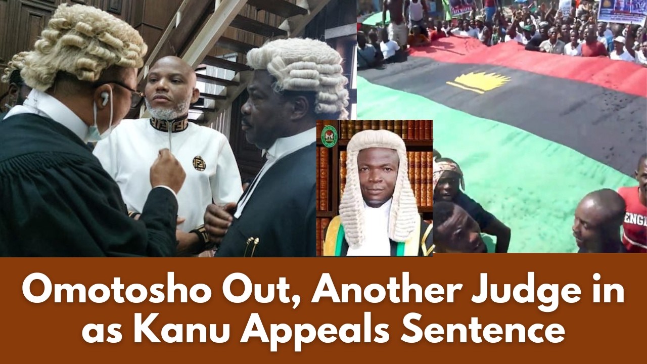 Life Sentence Reversal Hope Alive as Omotosho Out, Another Judge in as Kanu Appeals Sentence
