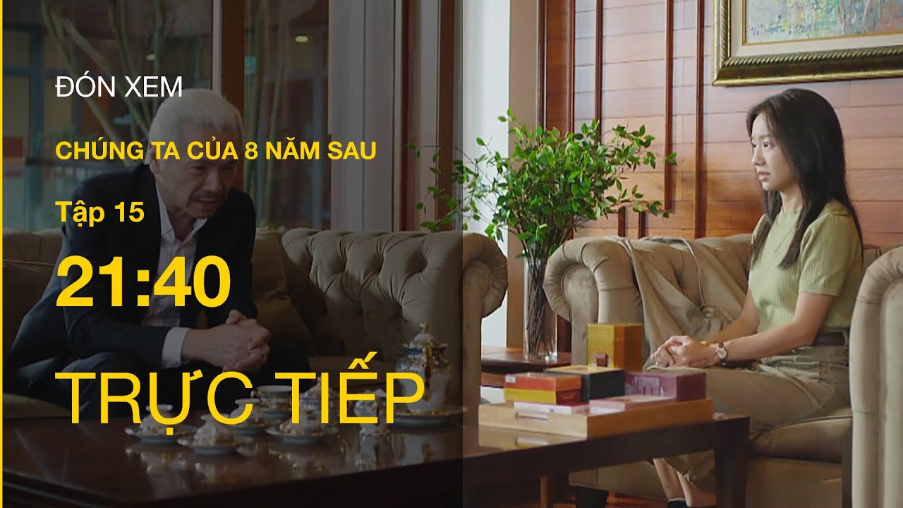 TRỰC TIẾP VTV3 | Full tập 15 - Chúng ta của 8 năm sau