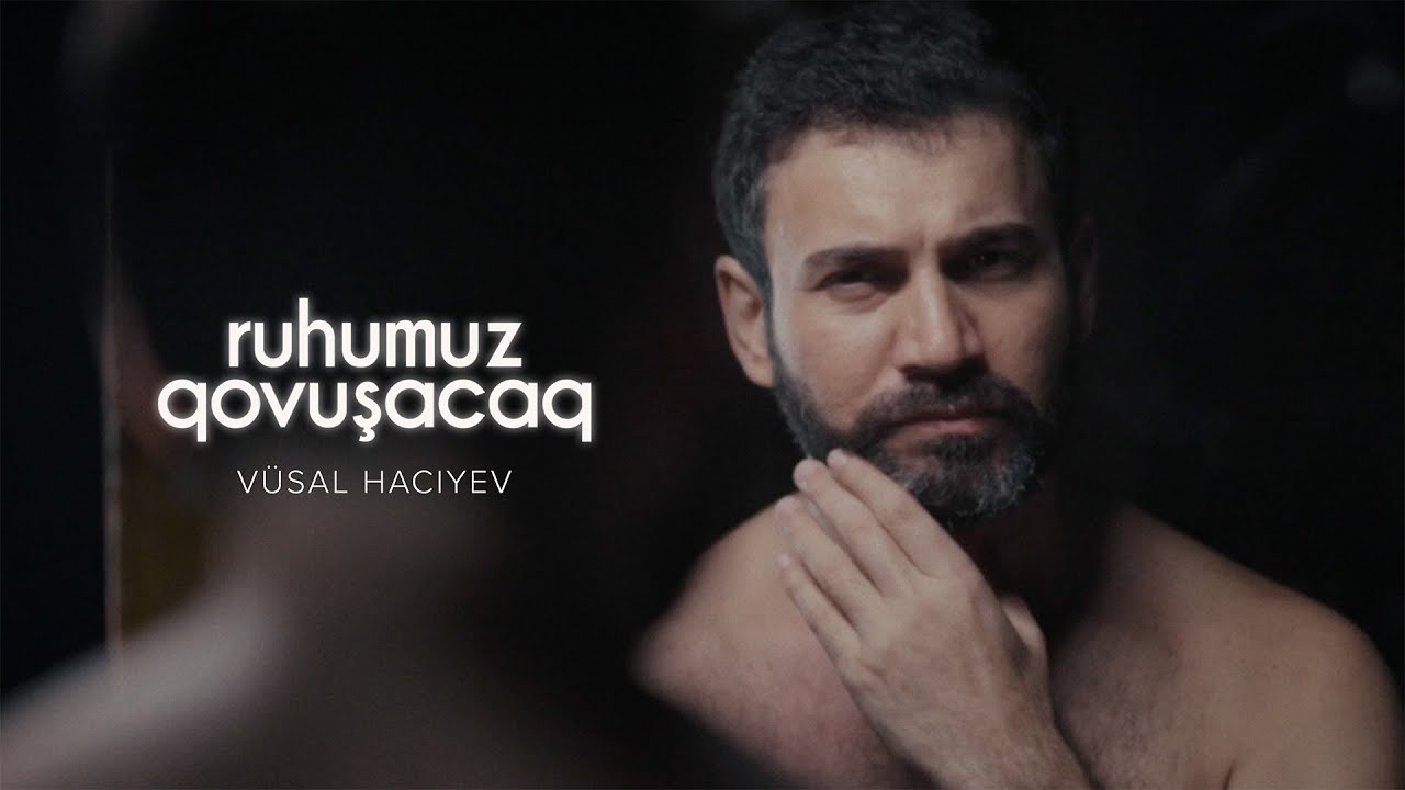 Vüsal Hacıyev — Ruhumuz Qovuşacaq (Rəsmi Musiqi Videosu)