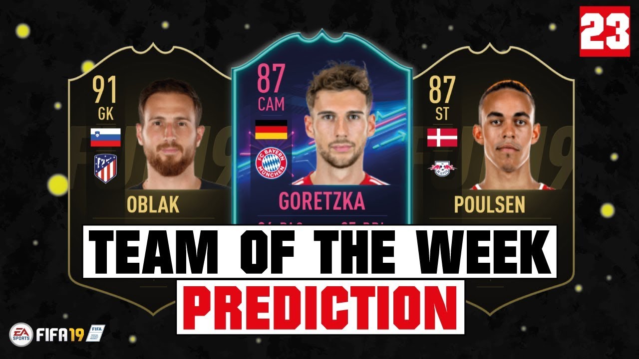 FIFA 19 | TEAM OF THE WEEK 23 PREDICTION 😱🔥| FT. GORETZKA, OBLAK, POULSEN... etc