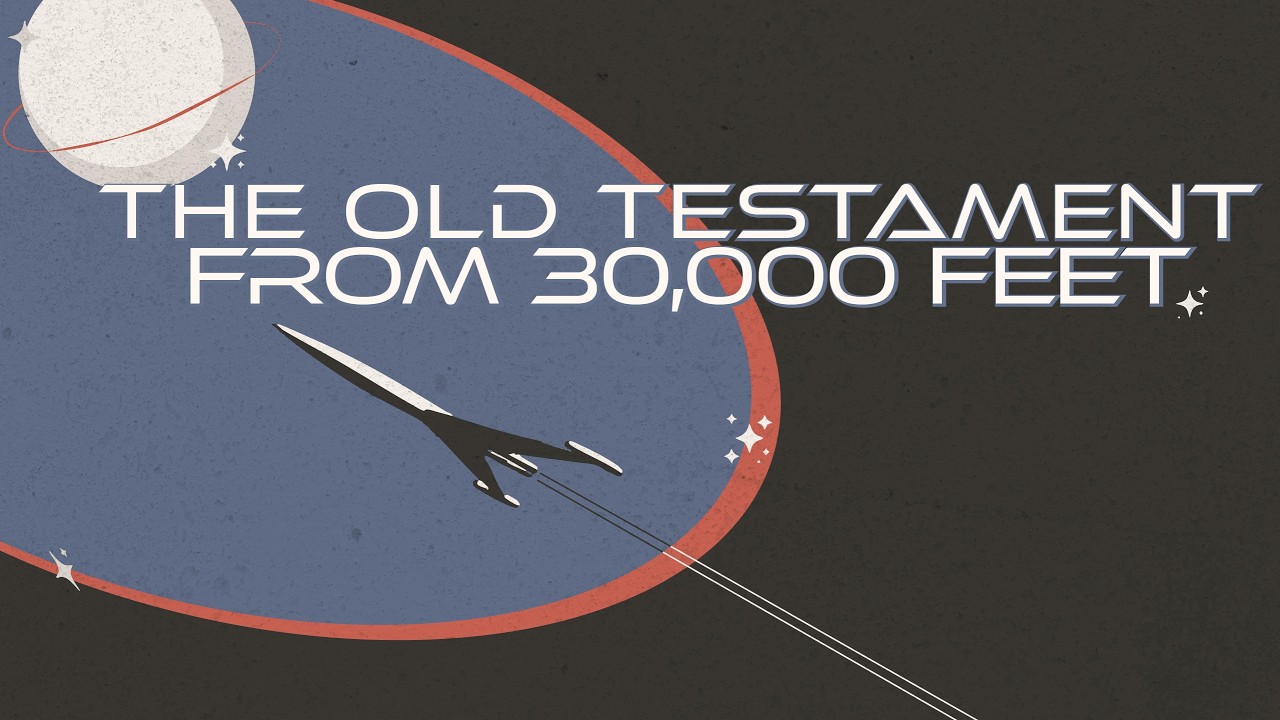 Part 4 The Old Testament from 30,000 Feet