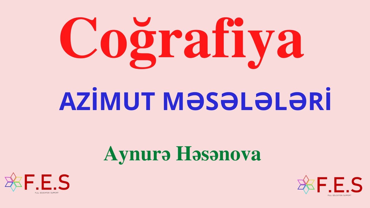 Coğrafiya.Azimut Məsələləri.Həsənova Aynurə(FES Tədris Mərkəzi).