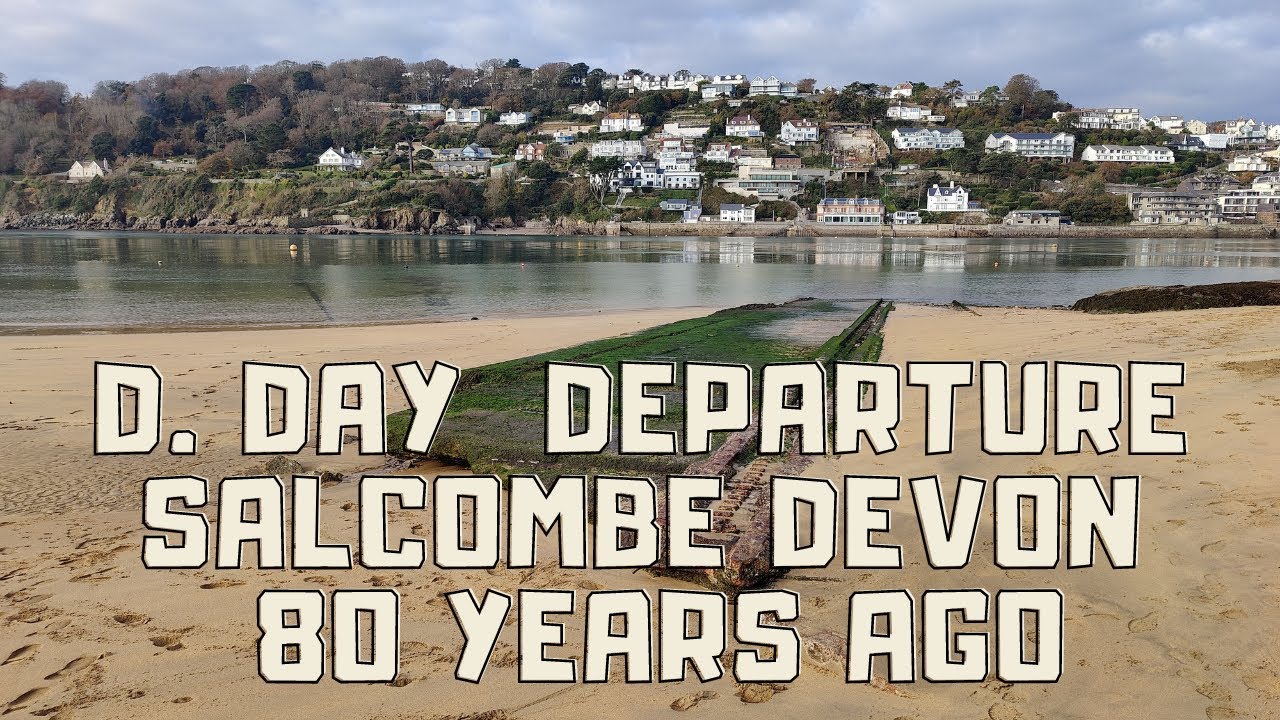 D DAY  DEPARTURE SALCOMBE  80 YEARS AGO
