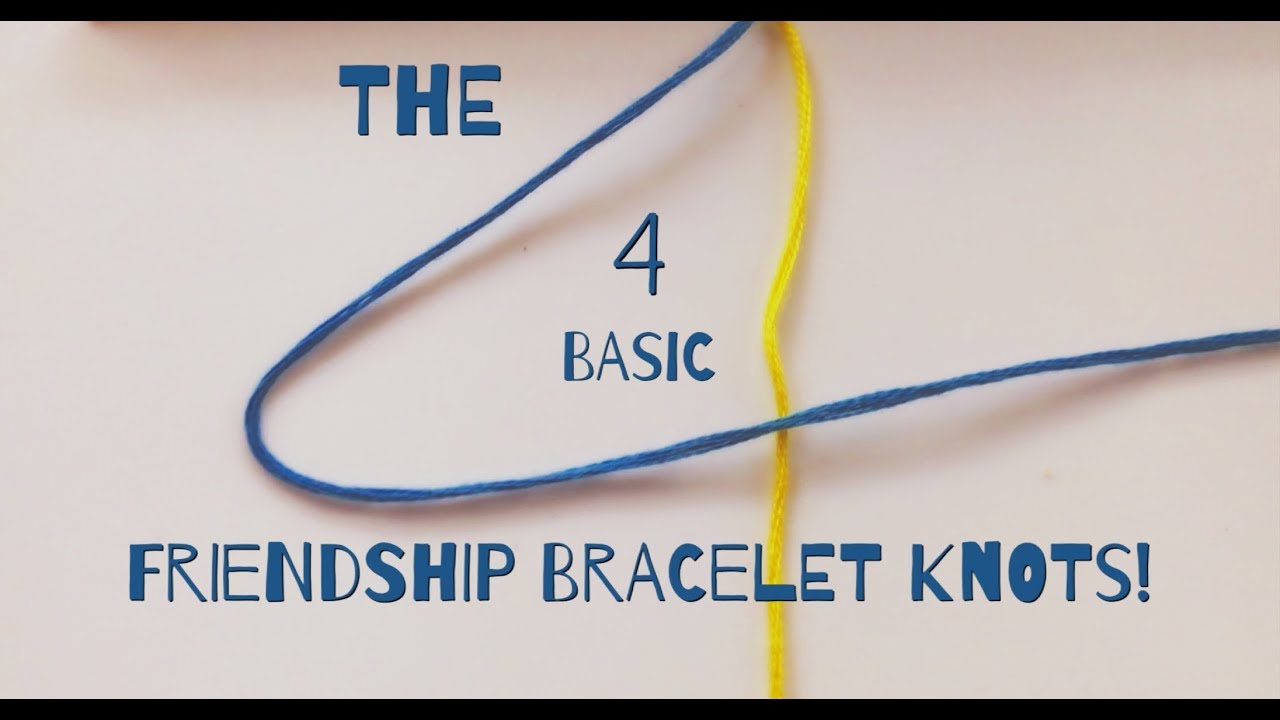 The 4 Basic Friendship Bracelet Knots!