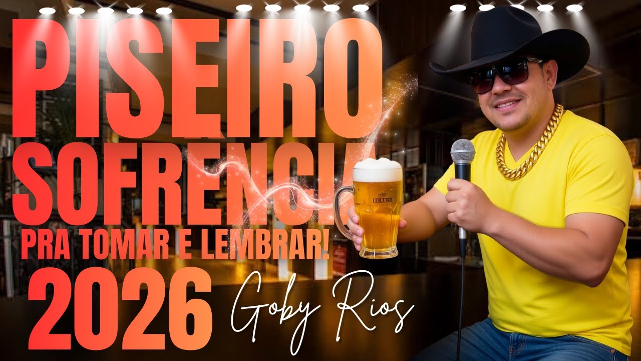 🔥 PISEIRO SOFRÊNCIA 2026 | SELEÇÃO DE PISEIRO NOVO | QUEM NÃO SOFREU NÃO APERTA O PLAY | GOBY RIOS 💔