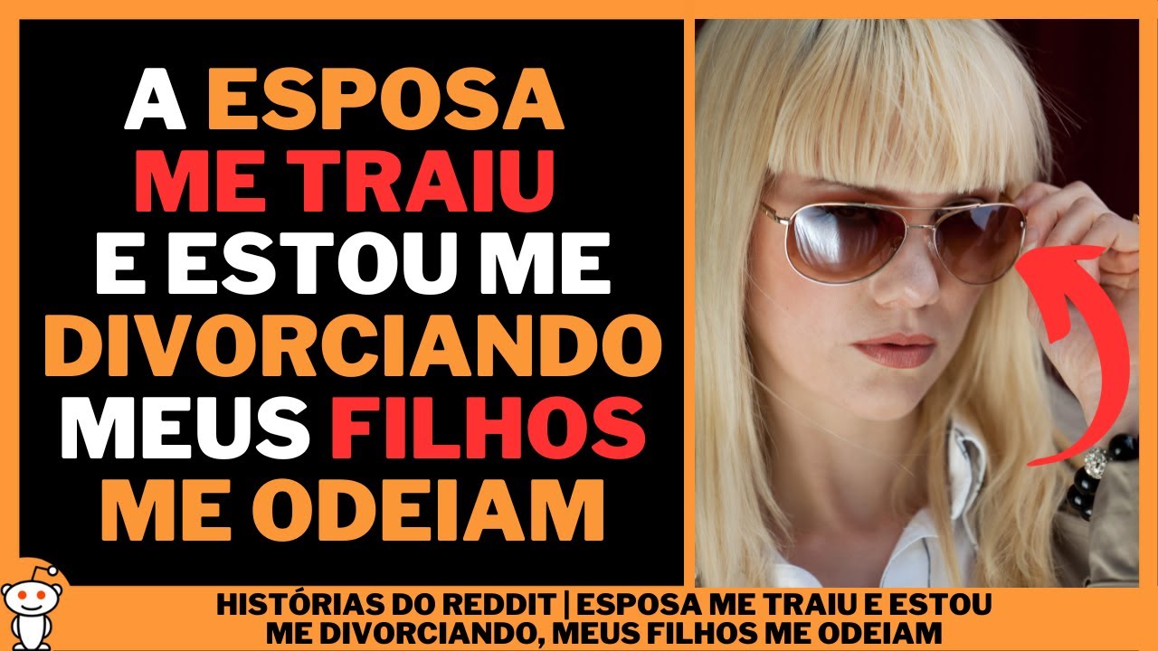 ESPOSA ME TRAIU E ESTOU ME DIVORCIANDO, MEUS FILHOS ME ODEIAM | Histórias do Reddit