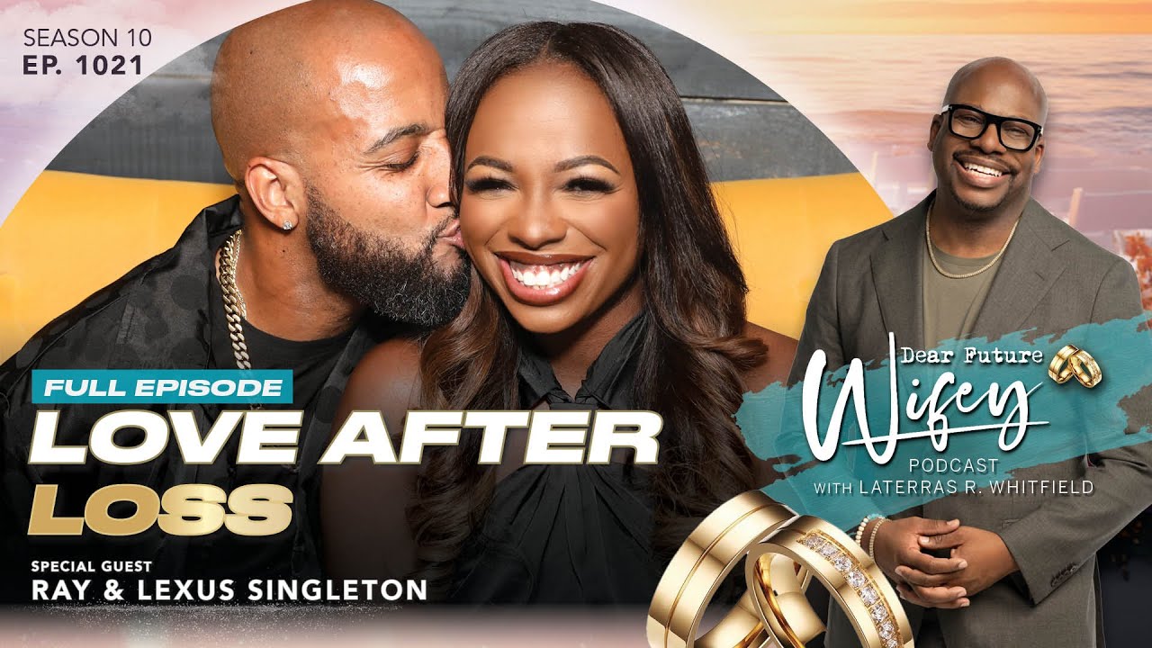 RAY SINGLETON & LEXUS SINGLETON | Love After Loss | Dear Future Wifey 1021