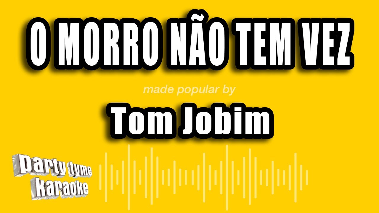Tom Jobim - O Morro Não Tem Vez (Versão Karaokê)