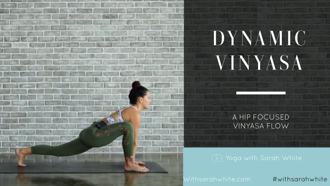 Dynamic Vinyasa Flow - Hip Focused | Yoga With Sarah White |