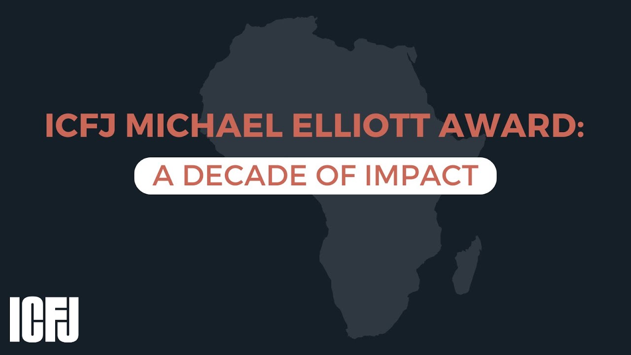 ICFJ Michael Elliott Award: A Decade of Impact