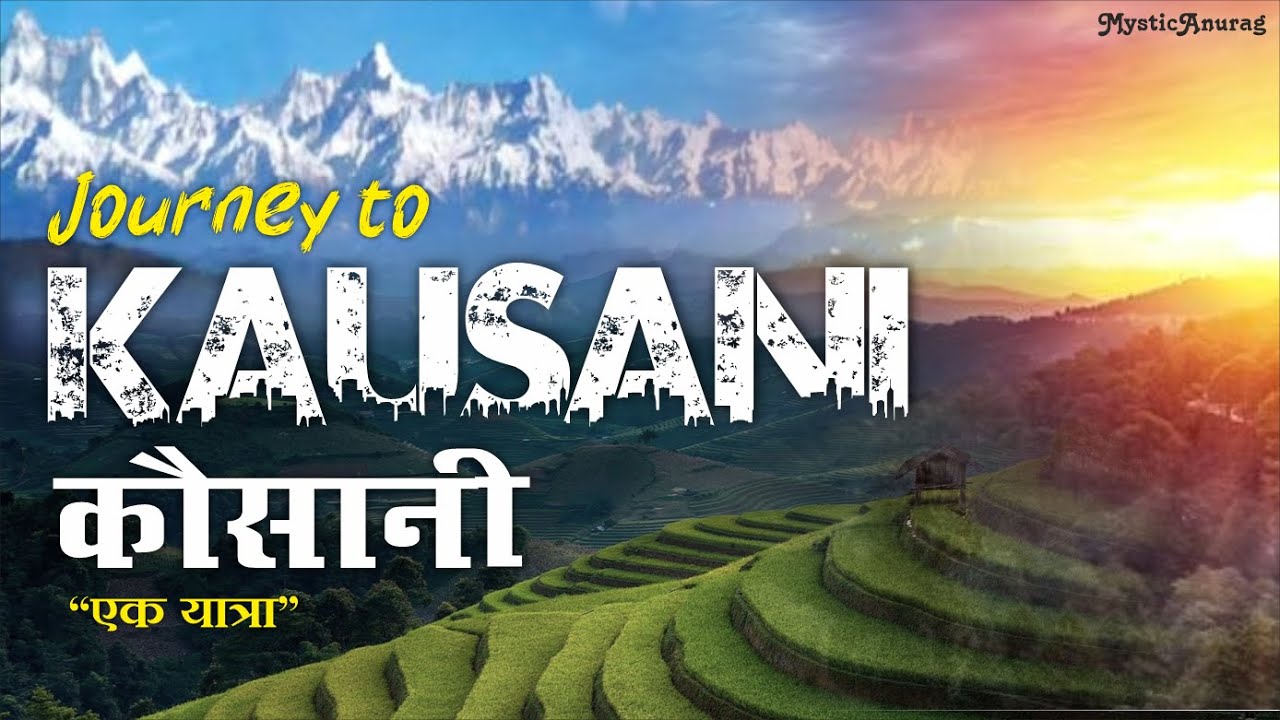 उत्तराखंड की छांव में: कौसानी के प्रमुख आकर्षण और स्थानीय अनुभव Mystic Anurag Episode - 25