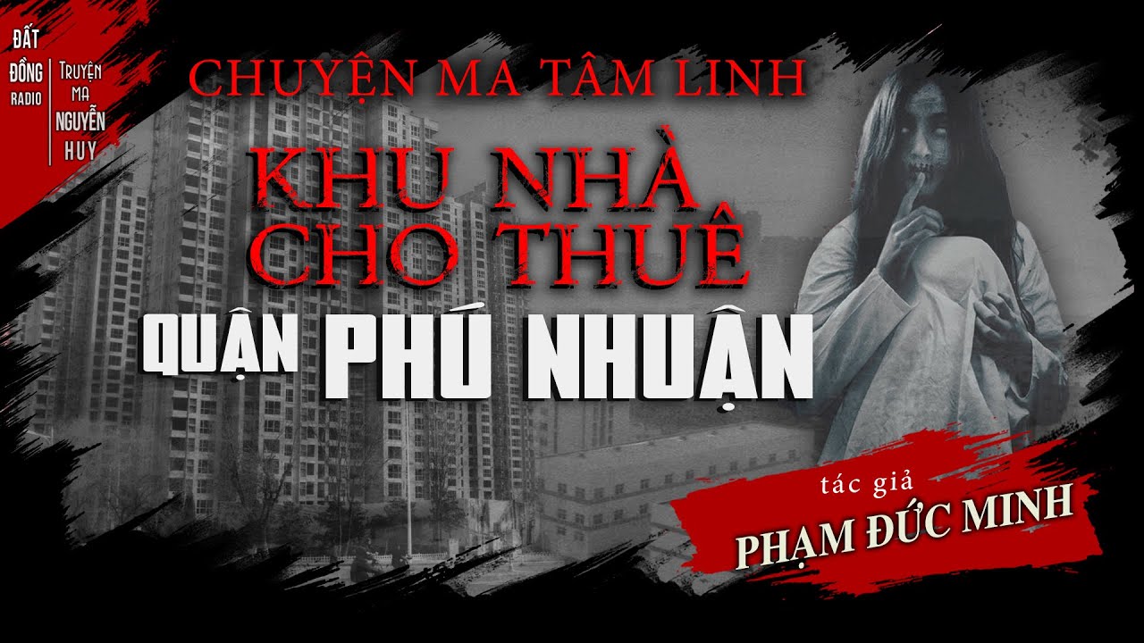 Khu nhà cho thuê quận Phú Nhuận | Truyện ma tâm linh hay Nguyễn Huy kể