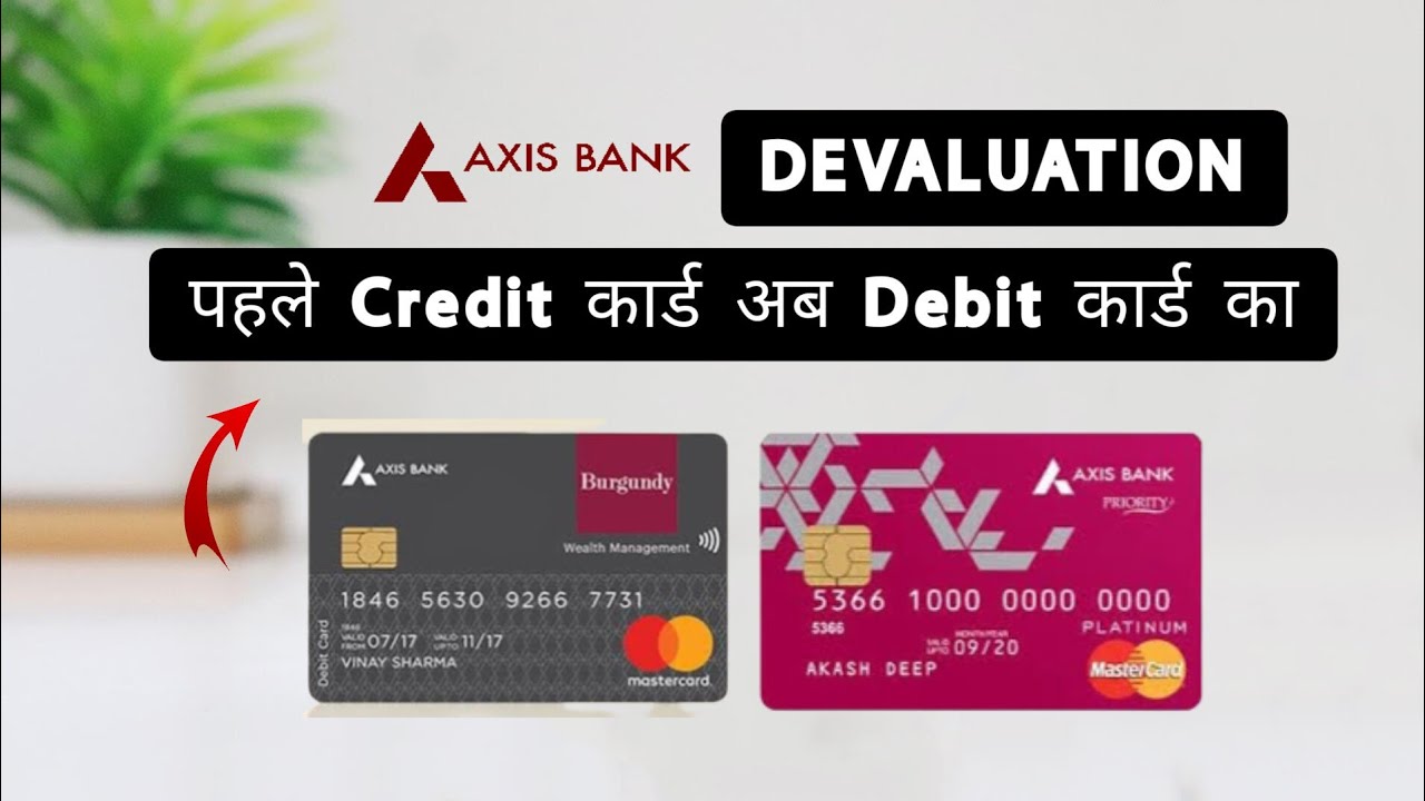 Axis Bank Debit Card Devaluation | Axis Bank Burgundy & Priority Debit Card Devaluation 2024