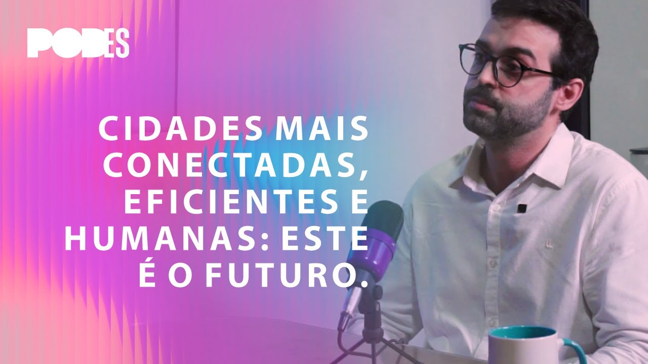 Episódio #08 – Cidades mais conectadas, eficientes e humanas: este é o futuro.