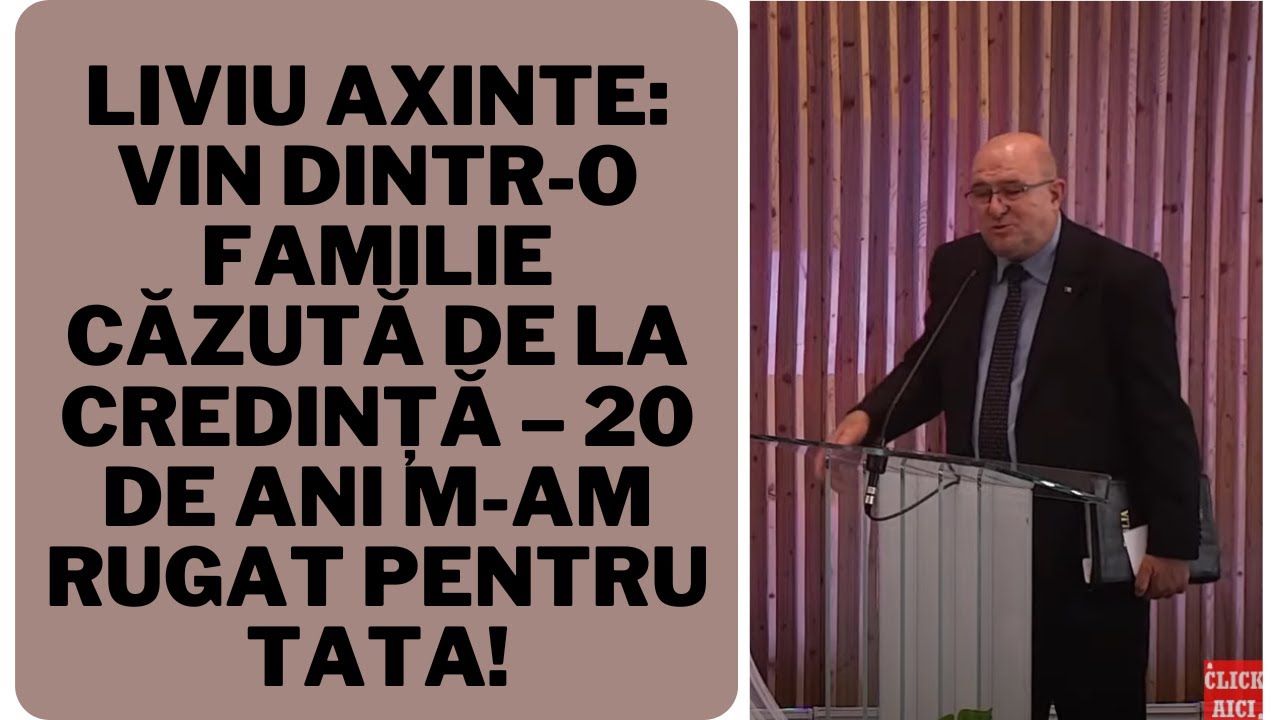 Liviu Axinte: Vin dintr-o familie căzută de la credință &ndash; 20 de ani m-am rugat pentru tata!