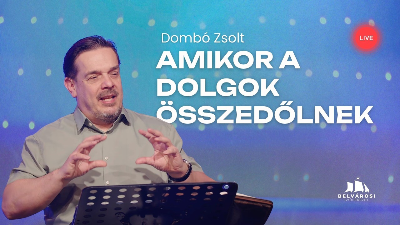 Amikor a dolgok összedőlnek - Dombó Zsolt | Belvárosi Gyülekezet