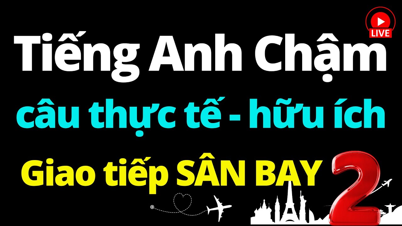 240 Câu Tiếng Anh Giao Tiếp ở Sân Bay | Luyện Nghe Tiếng Anh Giao Tiếp Chậm | Bài 2