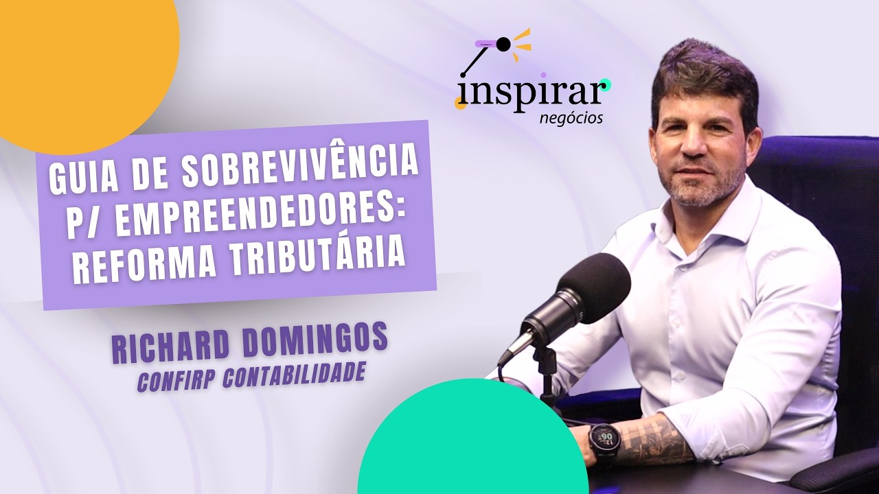 Guia de Sobrevivência p/ Empreendedores: Reforma Tributária - Richard Domingos CONFIRP Contabilidade