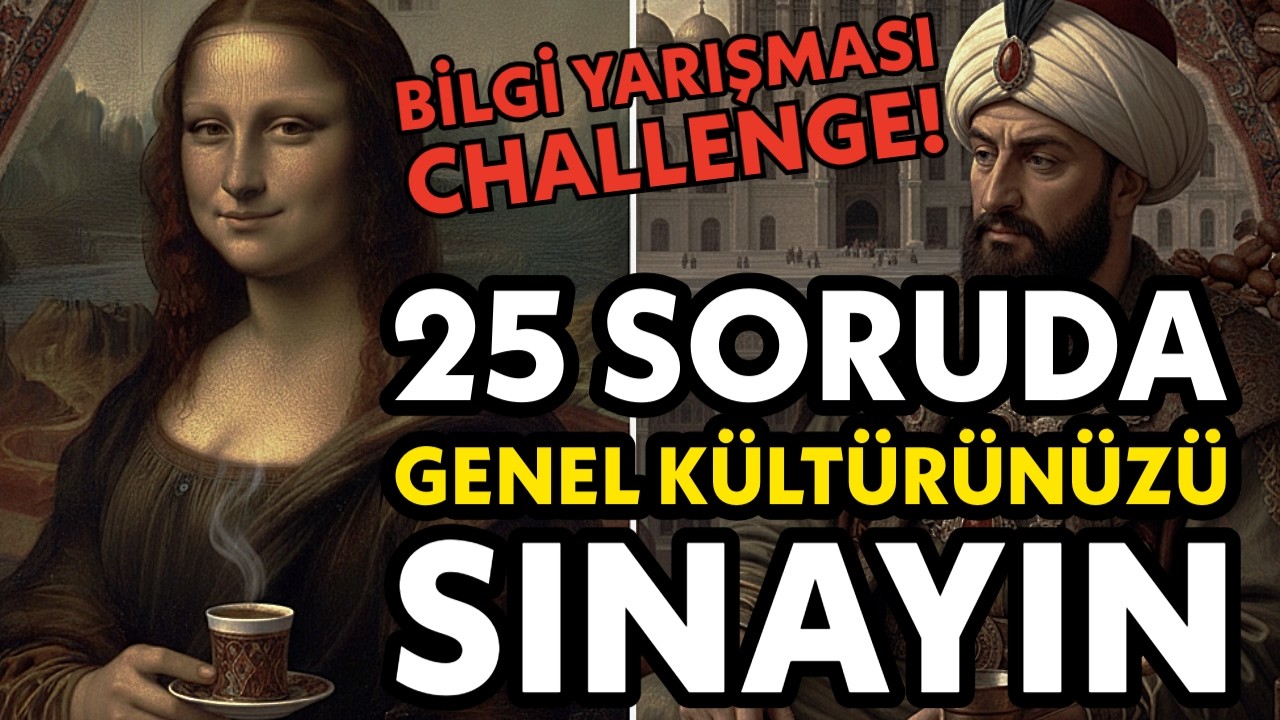 25 Soruda Genel Kültürünüzü Sınayın! Bölüm 1