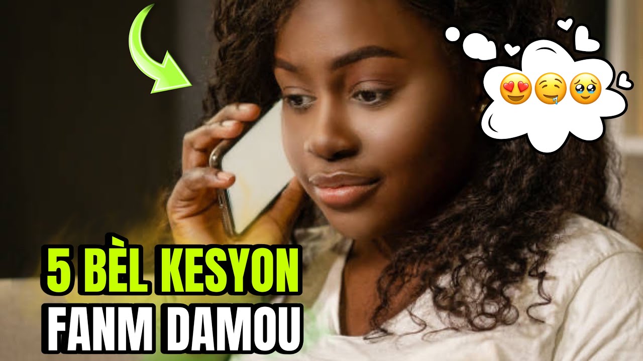 5 Bèl Kesyon RARE pou poze on Fi Kap fèl pa vle kitew ale lè nap pale (KESYON FANM DAMOU)