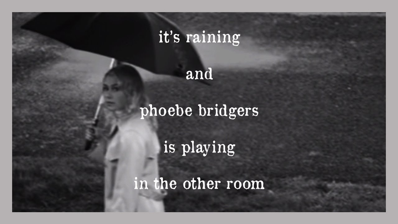 it's raining and phoebe bridgers is playing from the other room (and you're sad)