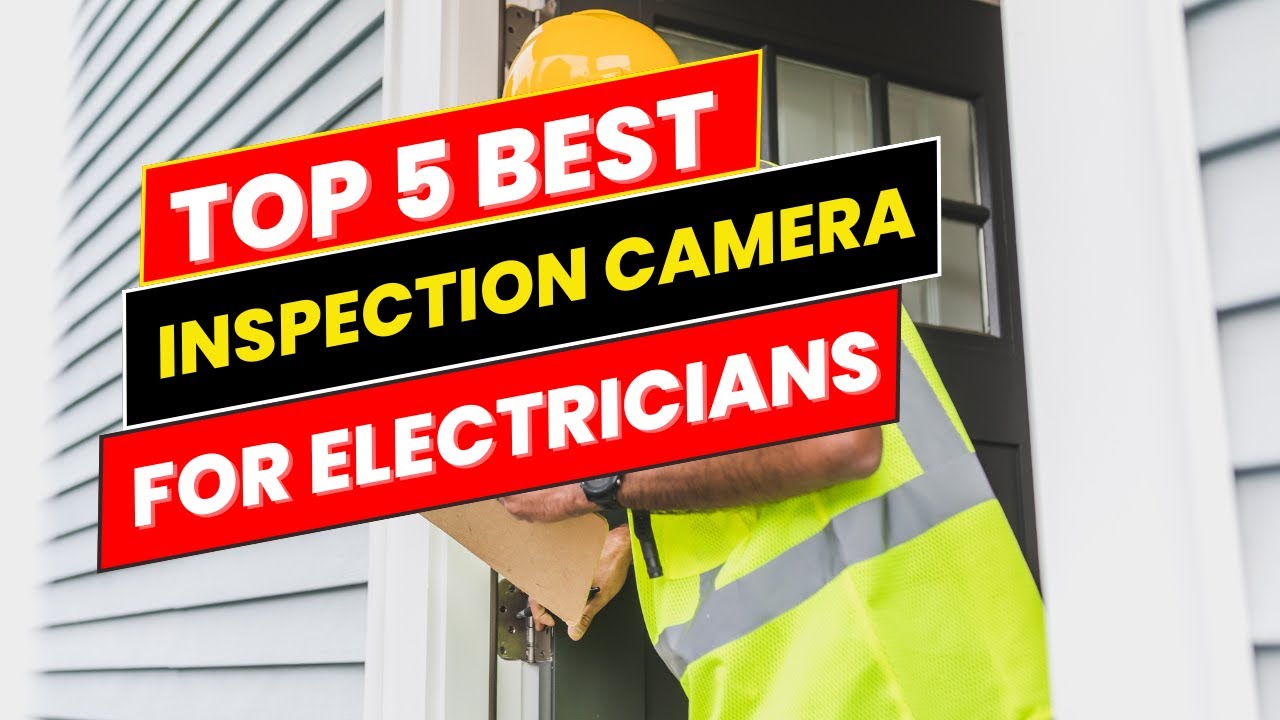 Top 5 Best Inspection Camera for Electricians in2025
