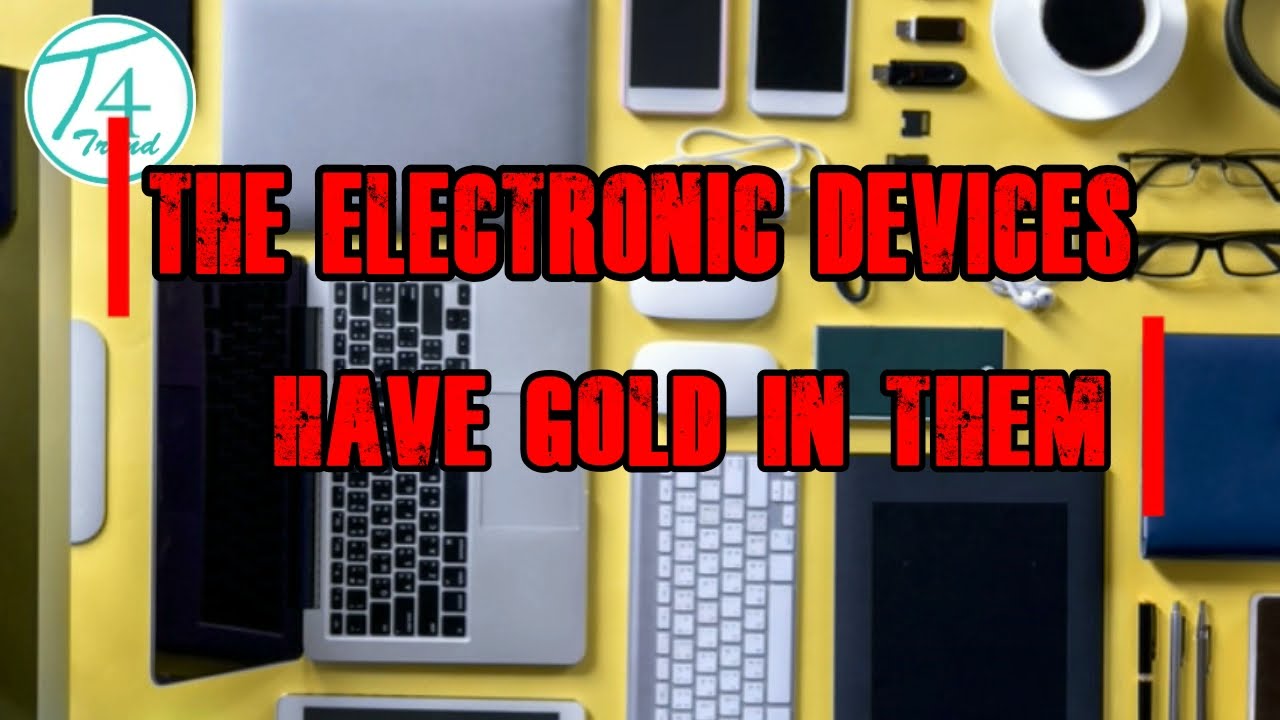 The Electronic devices have Gold in them