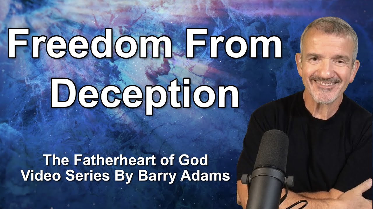 20. Freedom From Deception / Fatherheart of God Series