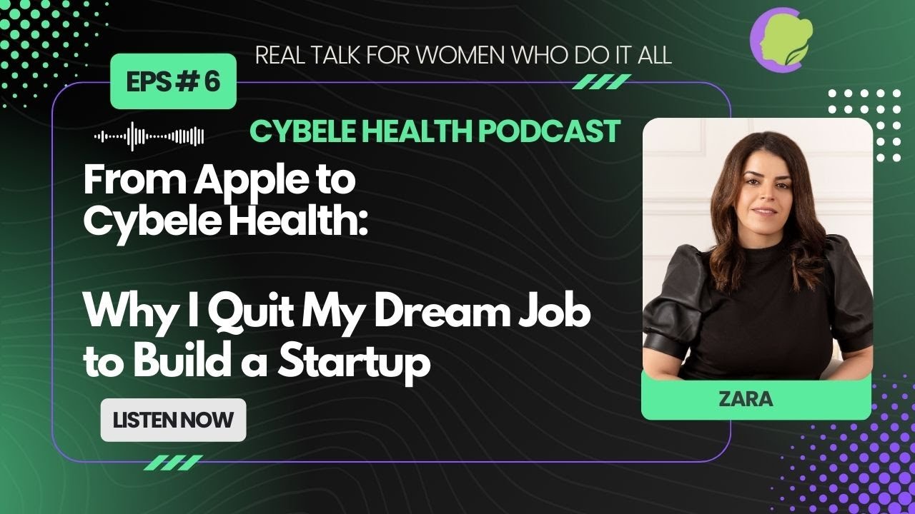 Episode6- From Apple to Cybele Health: Why I Quit My Dream Job to Build a Startup
