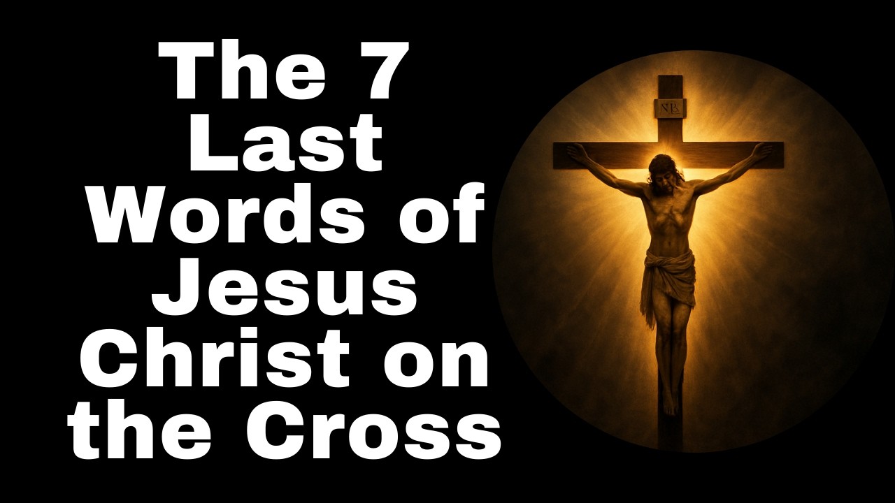 The 7 Last Words of Jesus Christ on the Cross