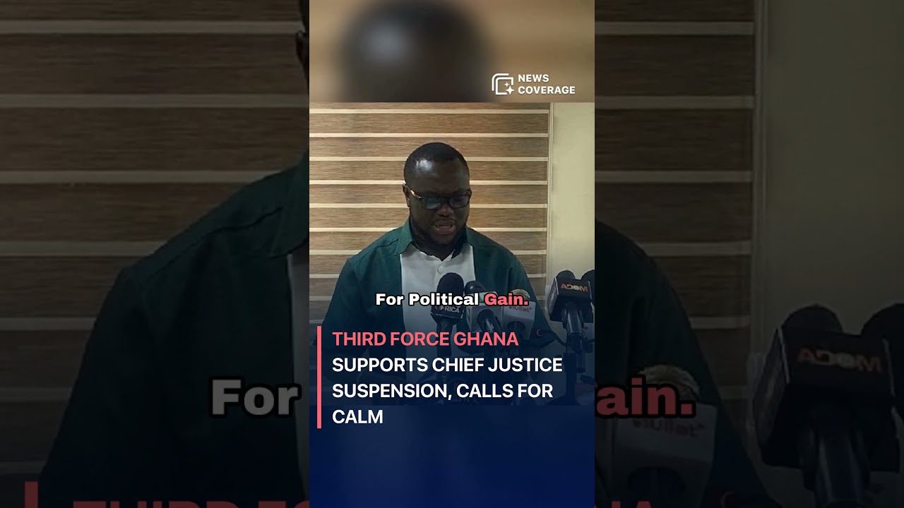 Third Force Ghana Supports Chief Justice Suspension, Calls for Calm #politics