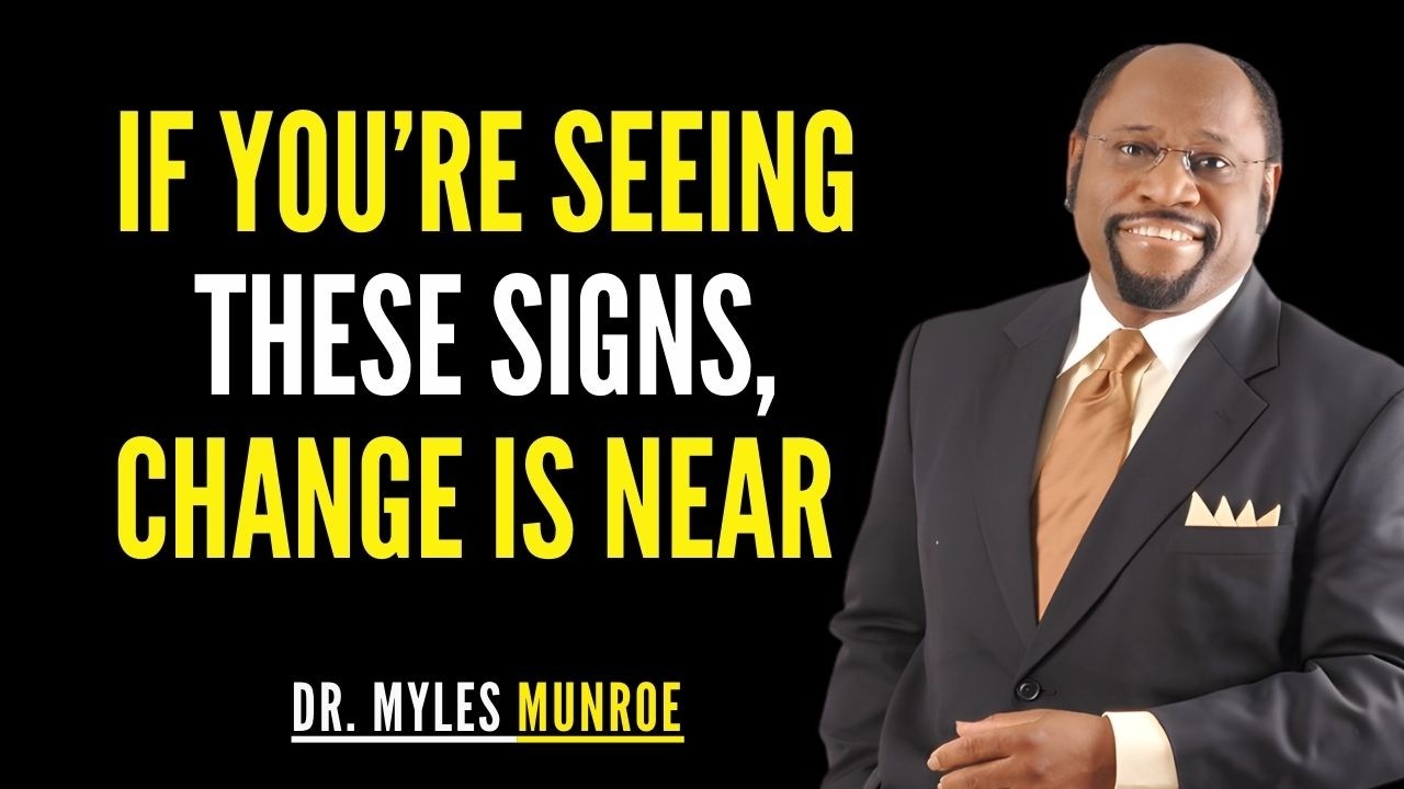 If You’re Seeing These Signs, Change Is Near | Myles Munroe Inspiration