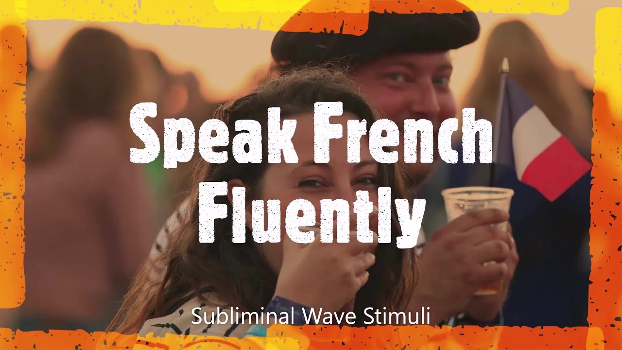 Speak French Fluently  -Subliminal NLP Biokinesis Mantras Frequencies- Learn French Now!