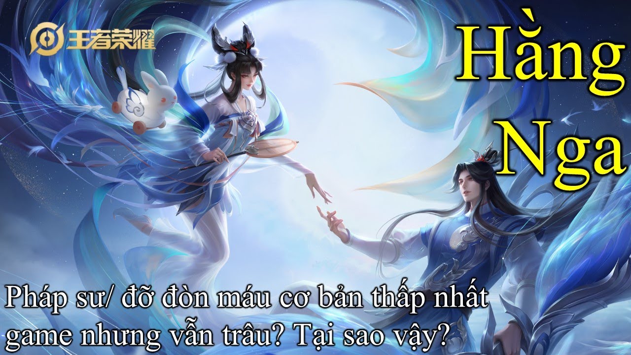 [VGVD] Hằng Nga (嫦娥) - Máu cơ bản cực thấp nhưng độ trâu thì cực khủng.