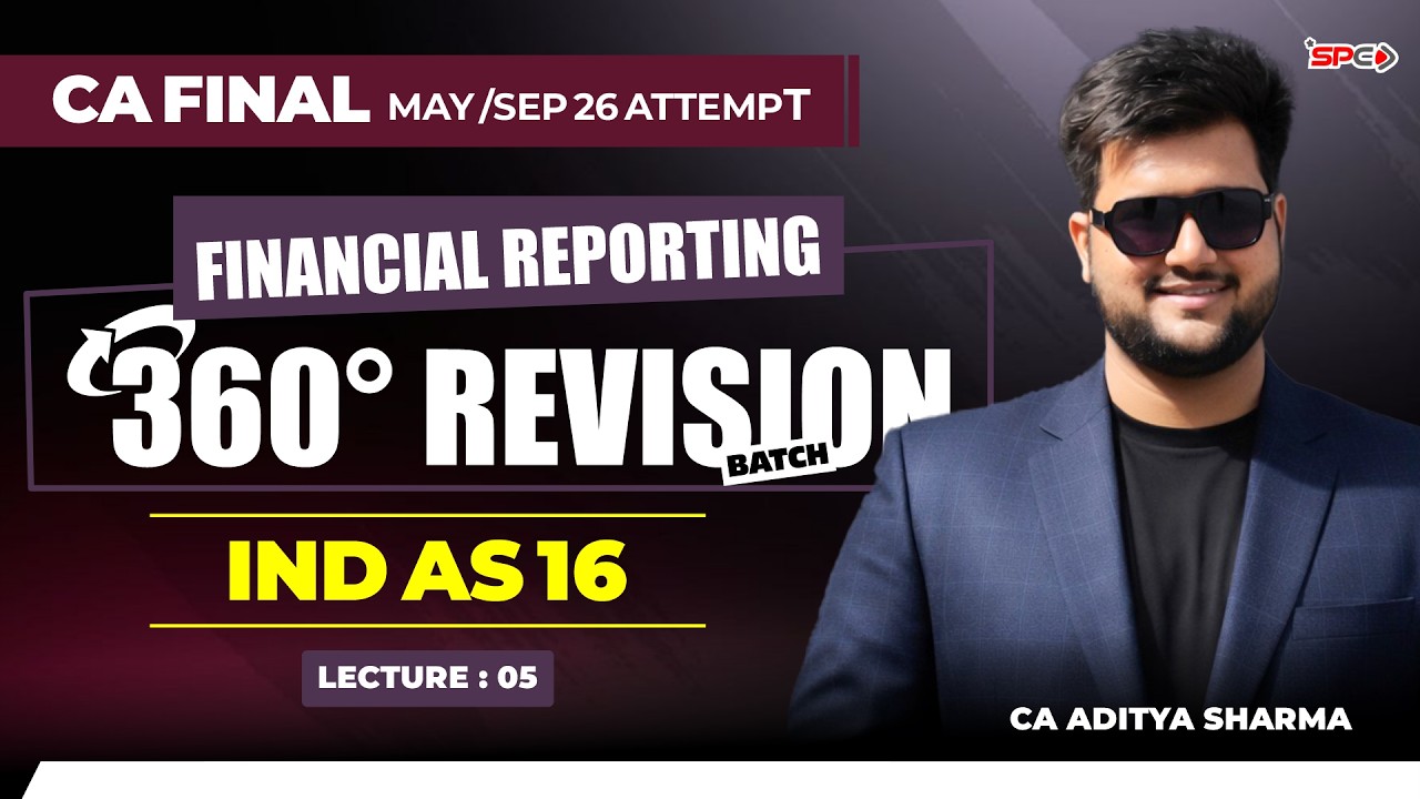 CA FINAL- 360° Revision Series | Lecture 5 | FR IND AS 16! May-Sept 26 | CA Aditya Sharma
