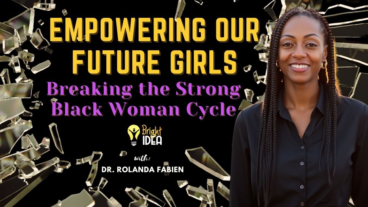 Empowering Our Future Girls: Breaking the Strong Black Woman Cycle