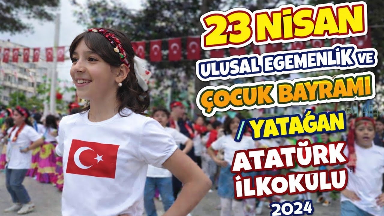 23 NİSAN ULUSAL EGEMENLİK VE ÇOCUK BAYRAMI / YATAĞAN ATATÜRK İLKOKULU