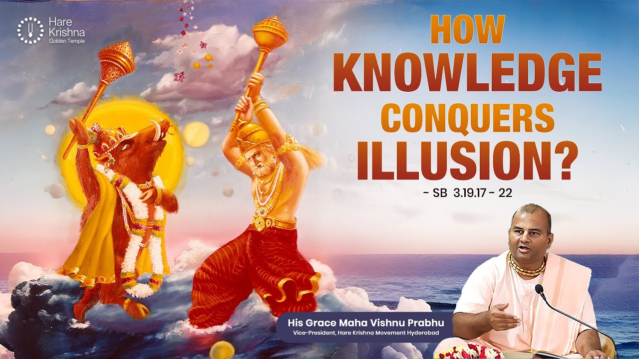 How Knowledge conquers Illusion? || SB  3.19.17 - 22 || HG Maha Vishnu Dasa