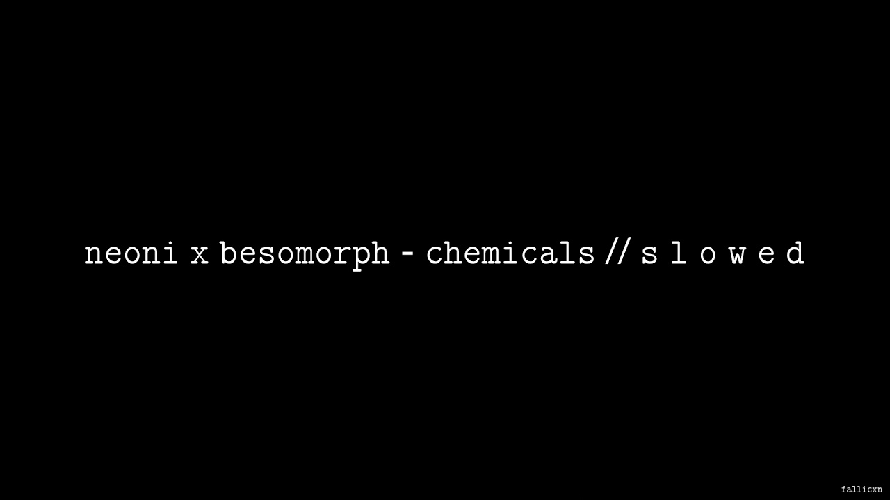 NEONI x BESOMORPH - CHEMICALS // S L O W E D