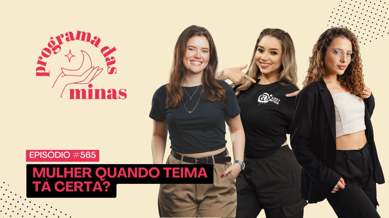 Mulher, quando teima, tá certa? | PROGRAMA DAS MINAS | 26/01 #565