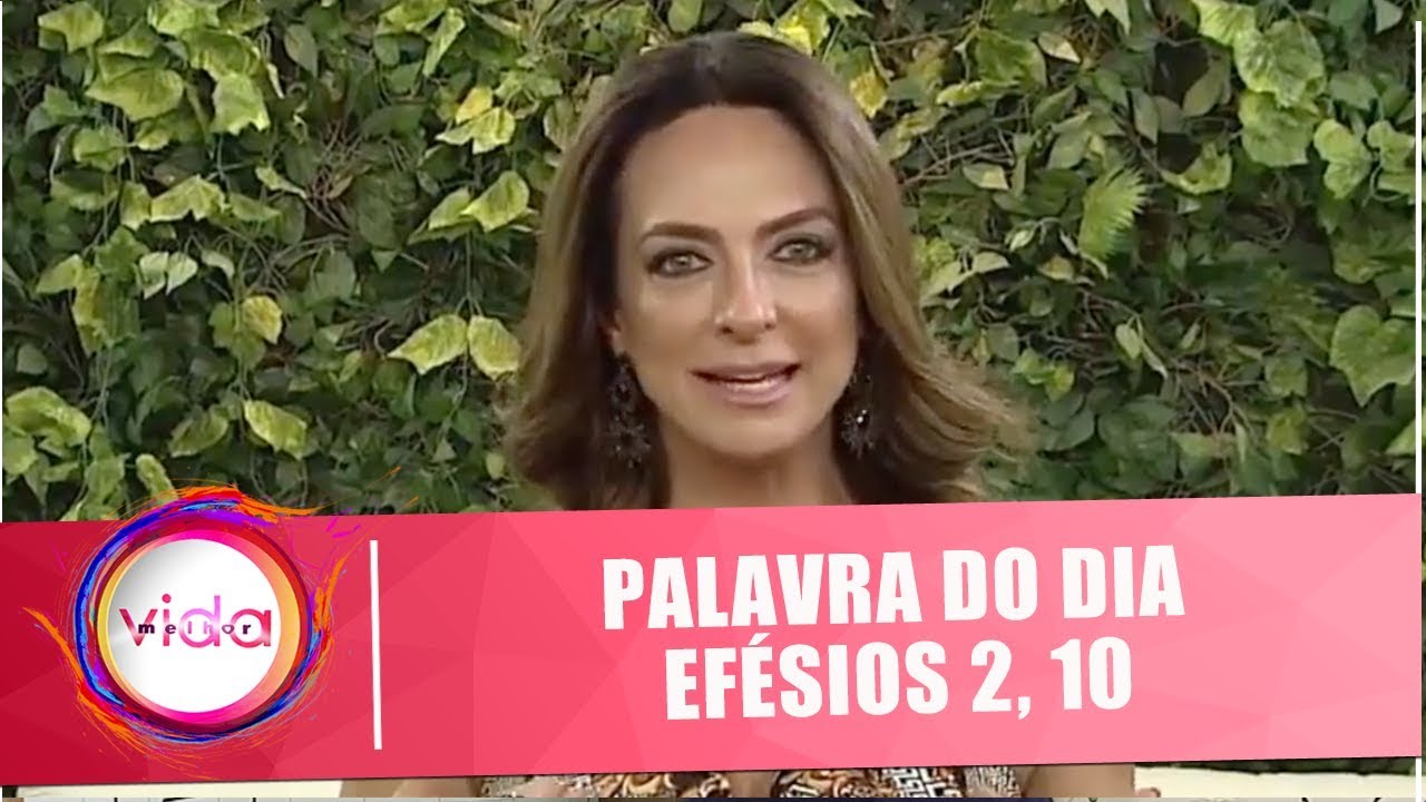 Palavra do dia: Ef&eacute;sios 2, 10 - Vida Melhor - 05/07/18