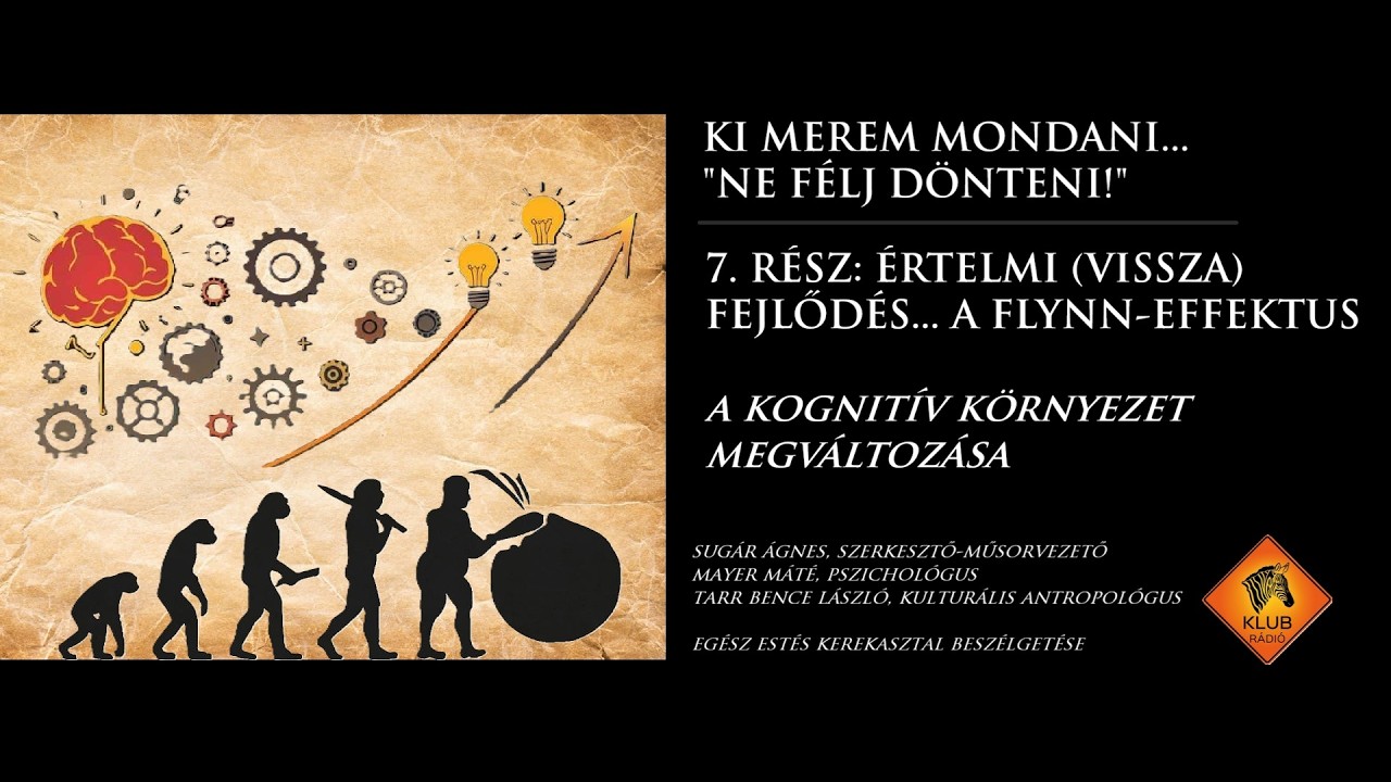 ÉRTELMI (VISSZA)FEJLŐDÉS... A FLYNN EFFEKTUS; NE FÉLJ DÖNTENI! 7. RÉSZ [ KI MEREM MONDANI ]