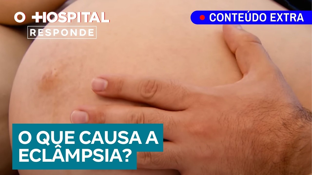 Médico explica o que é a eclâmpsia, suas causas e como preveni-la | O Hospital Responde