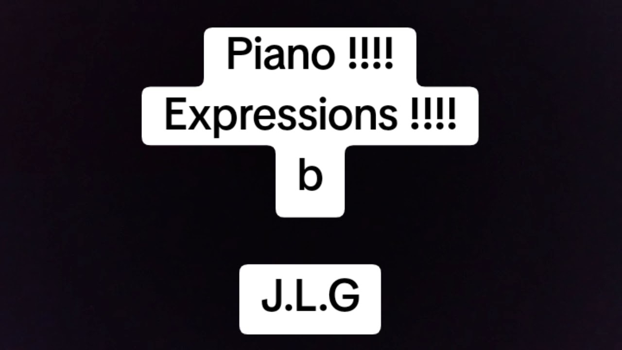 Piano !!!! Expressions !!!! b !!!! J.L.G