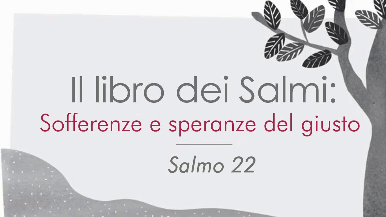 Libro dei Salmi - Salmo 22 - Sofferenze e speranze del giusto